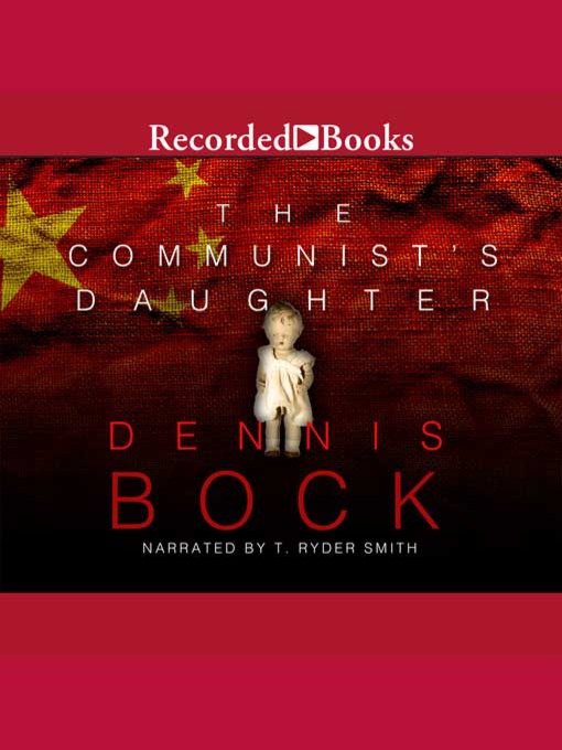 Title details for The Communist's Daughter by Dennis Bock - Available